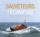 Couverture du livre « Sauveteurs fécampois : histoire de la station de sauvetage de Fécamp » de Etienne Bernet aux éditions L'echo Des Vagues