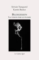 Couverture du livre « Bleigiessen ; la vision par le plomb » de Sylvain Tanquerel et Katrin Backes aux éditions Le Cadran Ligne