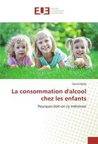 Couverture du livre « La consommation d'alcool chez les enfants » de Daniel Bailly aux éditions Editions Universitaires Europeennes
