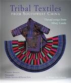 Couverture du livre « Tribal textiles from southwest china » de Catherine Bourzat aux éditions River Books