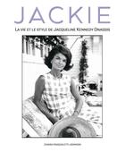 Couverture du livre « Jackie : la vie et le style de Jacqueline Kennedy Onassis » de Chiara Pasqualetti Johnson aux éditions White Star