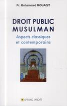 Couverture du livre « Droit public musulman ; aspects classiques et contemporains » de Mohammed Mouaqit aux éditions Afrique Orient