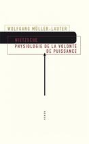 Couverture du livre « Nietzsche ; physiologie de la volonté de puissance » de Wolfgang Muller-Lauter aux éditions Allia