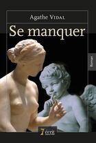 Couverture du livre « Se manquer » de Vidal Agathe aux éditions 7 Ecrit