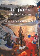Couverture du livre « Je pars » de Serge Ollivier aux éditions Le Lys Bleu
