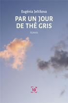 Couverture du livre « Par un jour de the gris » de Eugenia Jeltikova aux éditions Cent Mille Milliards