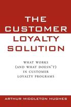 Couverture du livre « The customer loyalty solution » de Hughes A M. aux éditions Mcgraw-hill Education