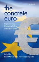 Couverture du livre « The Concrete Euro: Implementing Monetary Policy in the Euro Area » de Mercier Paul aux éditions Oup Oxford