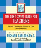 Couverture du livre « The Don't Sweat Guide for Teachers » de Richard Carlson aux éditions Hyperion