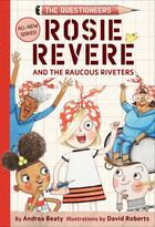 Couverture du livre « Rosie Revere and the raucous riveters : the questioneers book » de Andrea Beaty aux éditions Abrams Us