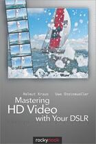 Couverture du livre « Mastering HD video with your DSLR » de Helmut Kraus aux éditions Rocky Nook