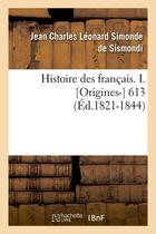 Couverture du livre « Histoire des francais. i. [origines-] 613 (ed.1821-1844) » de Dit Si Sismondi (De aux éditions Hachette Bnf