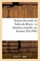 Couverture du livre « Station thermale de salies-de-bearn : sa situation actuelle, ses besoins - , son developpement econo » de  aux éditions Hachette Bnf