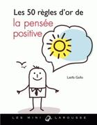 Couverture du livre « Les 50 règles d'or de la pensée positive » de Latifa Gallo aux éditions Larousse