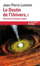 Couverture du livre « Le destin de l'univers t.1 » de Jean-Pierre Luminet aux éditions Folio
