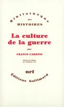 Couverture du livre « La culture de la guerre » de Franco Cardini aux éditions Gallimard