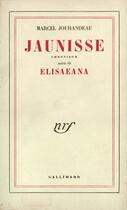 Couverture du livre « Jaunisse/Elisaeana » de Marcel Jouhandeau aux éditions Gallimard