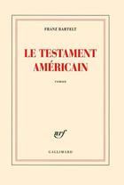 Couverture du livre « Le testament américain » de Franz Bartelt aux éditions Gallimard