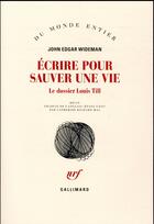 Couverture du livre « Écrire pour sauver une vie ; le dossier Louis Till » de John Edgar Wideman aux éditions Gallimard