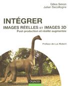 Couverture du livre « Integrer Images Reelles Et Images 3d - Post-Production Et Realite Augmentee » de Simon/Decollogne aux éditions Dunod
