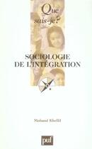 Couverture du livre « Sociologie de l'integration » de Mohand Khellil aux éditions Que Sais-je ?