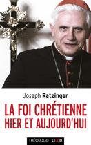 Couverture du livre « La foi chrétienne hier et aujourd'hui » de Joseph Ratzinger aux éditions Cerf