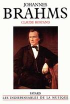 Couverture du livre « Johannes brahms » de Claude Rostand aux éditions Fayard