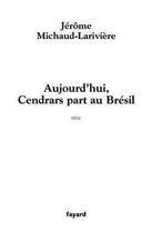 Couverture du livre « Aujourd'hui, cendrars part au bresil » de Michaud-Lariviere J. aux éditions Fayard