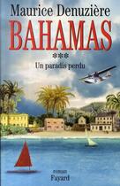 Couverture du livre « Bahamas Tome 3 ; un paradis perdu » de Maurice Denuziere aux éditions Fayard