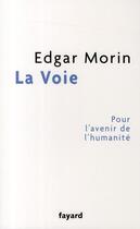 Couverture du livre « La voie ; pour l'avenir de l'humanité » de Edgar Morin aux éditions Fayard