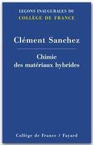 Couverture du livre « Chimie des matériaux hybrides » de Clement Sanchez aux éditions Fayard