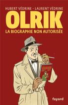 Couverture du livre « Olrik, la biographie non autorisée » de Hubert Vedrine et Laurent Vedrine aux éditions Fayard