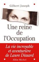 Couverture du livre « Une reine de l'occupation - la vie incroyable et aventuriere de laure dissard » de Gilbert Joseph aux éditions Albin Michel