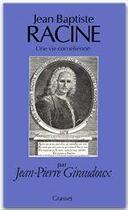 Couverture du livre « Jean-Baptiste Racine ; une vie cornélienne » de Jean-Pierre Giraudoux aux éditions Grasset