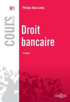 Couverture du livre « Droit bancaire (4e édition) » de Philippe Neau-Leduc aux éditions Dalloz