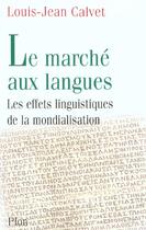 Couverture du livre « Le Marche Aux Langues ; Les Effets Linguistiques De La Mondialisation » de Louis-Jean Calvet aux éditions Plon