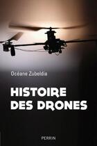 Couverture du livre « Histoire des drones » de Zubeldia Oceane aux éditions Perrin