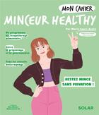 Couverture du livre « Mon cahier : minceur healthy : restez mince sans privation ! » de Marie-Laure Andre et Mademoiselle Eve et Alice Wietzel aux éditions Solar