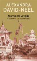 Couverture du livre « Journal de voyage Tome 1 ; 11 août 1904 - 26 décembre 1917 » de Alexandra David-Neel aux éditions Pocket