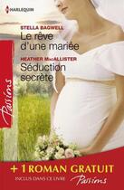 Couverture du livre « Le rêve d'une mariée ; séduction secrète ; si longtemps loin de toi » de Stella Bagwell et Heather Macallister et Heidi Betts aux éditions Harlequin