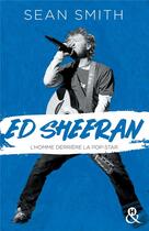 Couverture du livre « Ed Sheeran ; la biographie émouvante et originale pour découvrir le chanteur double disque de platine » de Sean Smith aux éditions Harlequin