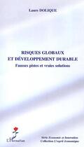 Couverture du livre « Risques globaux et développement durable ; fausses pistes et vraies solutions » de Laure Dolique aux éditions L'harmattan