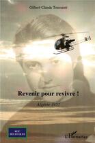 Couverture du livre « Revenir pour revivre ! ; Algérie 1957 » de Gilbert-Claude Toussaint aux éditions L'harmattan