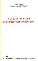 Couverture du livre « Vieillissement mondial et conséquences géopolitiques » de Yves-Marie Laulan aux éditions Editions L'harmattan