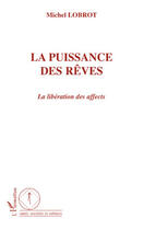 Couverture du livre « La puissance des rêves ; la libération des affects » de Michel Lobrot aux éditions Editions L'harmattan