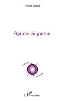 Couverture du livre « Figures de guerre » de Helene Isnard aux éditions Editions L'harmattan