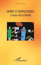 Couverture du livre « Genre et biopolitiques ; l'enjeu de la liberté » de Arlette Gautier aux éditions Editions L'harmattan