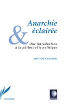 Couverture du livre « Anarchie éclairée ; une introduction à la philosophie politique » de Matthias Kaufmann aux éditions L'harmattan