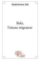 Couverture du livre « Baki, l'oiseau migrateur » de Abderemane Sidi aux éditions Edilivre