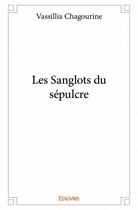 Couverture du livre « Les sanglots du sépulcre » de Vassillia Chagourine aux éditions Edilivre
